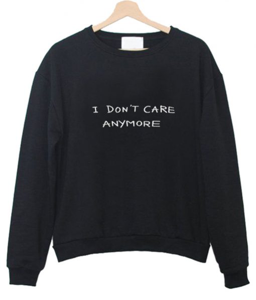 I don't care anymore Sweatshirt