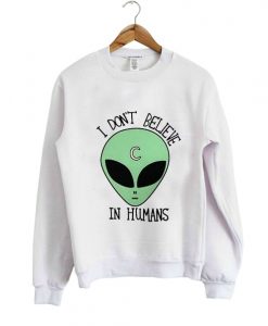 I Don't Believe in Humans Sweatshirt