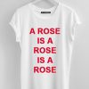 A Rose Is A Rose Is A Rose T-Shirt