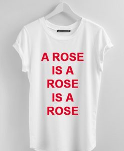 A Rose Is A Rose Is A Rose T-Shirt