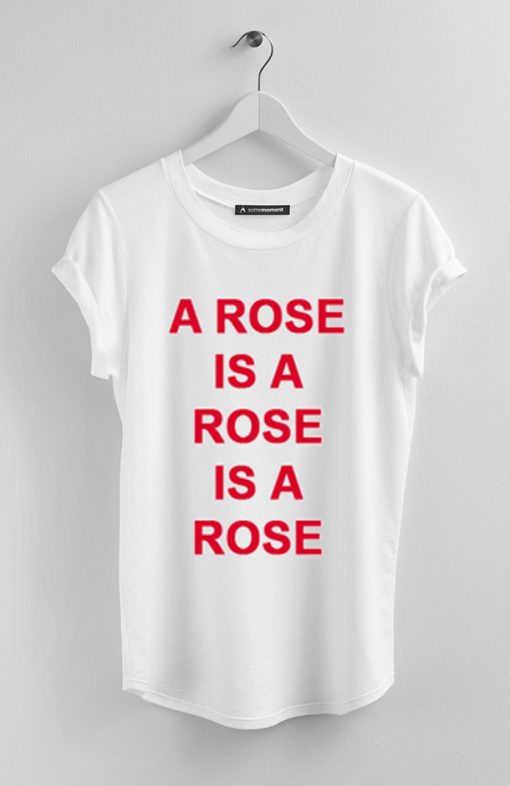 A Rose Is A Rose Is A Rose T-Shirt