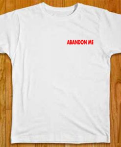 Abandone Me T Shirts