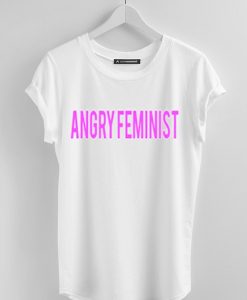 Angry Feminist T Shirt