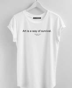 Art is way of survival T-shirt