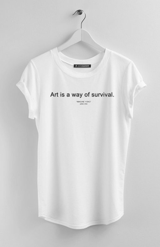 Art is way of survival T-shirt