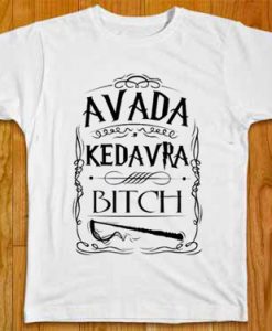 Avada Kedavra Bitch T-shirt