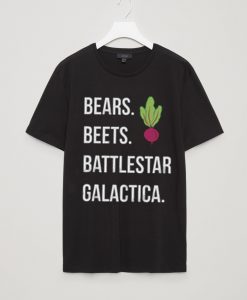 BEARS BEETS BATTLESTAR  GALACTICA Tshirts