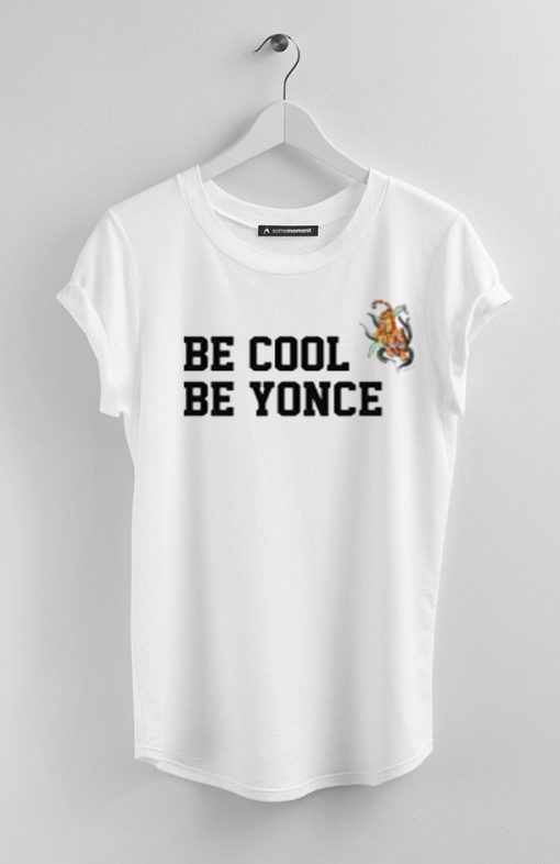 Be cool be yonce T-Shirt