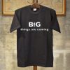 Big Things Are Coming NBA Tshirt