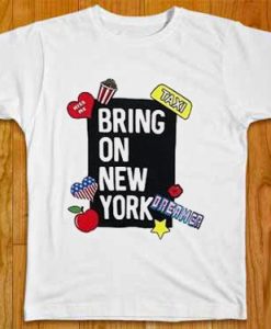 Bring On New York tshirt