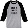 DROP IS LIKE IT'S SQUAD grey black long sleeve shirt