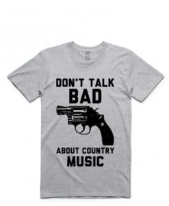 Don't Talk Bad About Country Music T-Shirt