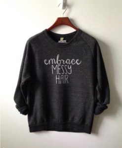 Embrace Messy Hair Sweatshirt