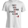 Emily Aria Hanna Spencer Alison TEES