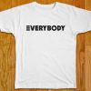 Everybody T-Shirt