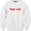 Fear Not Sweatshirt