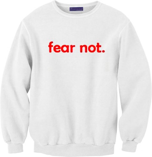 Fear Not Sweatshirt