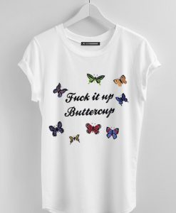 Fuck It Up Buttercup white  T Shirt