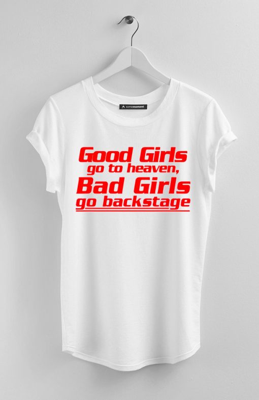 Good Girls go to Heaven Bad Girls Go backstage white shirts