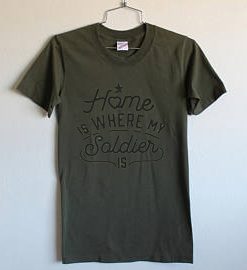 Home is where my soldier is green soft tees