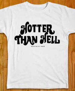 Hotter than Hell t shirts