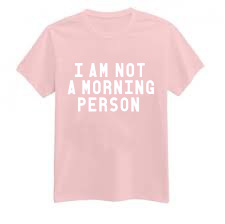 I Am A Morning Person Pink shirts