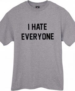 I Hate Everyone grey T-Shirt