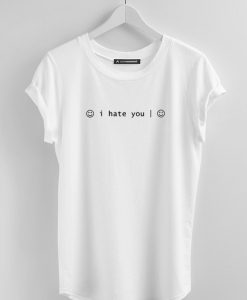 I Hate You T Shirt