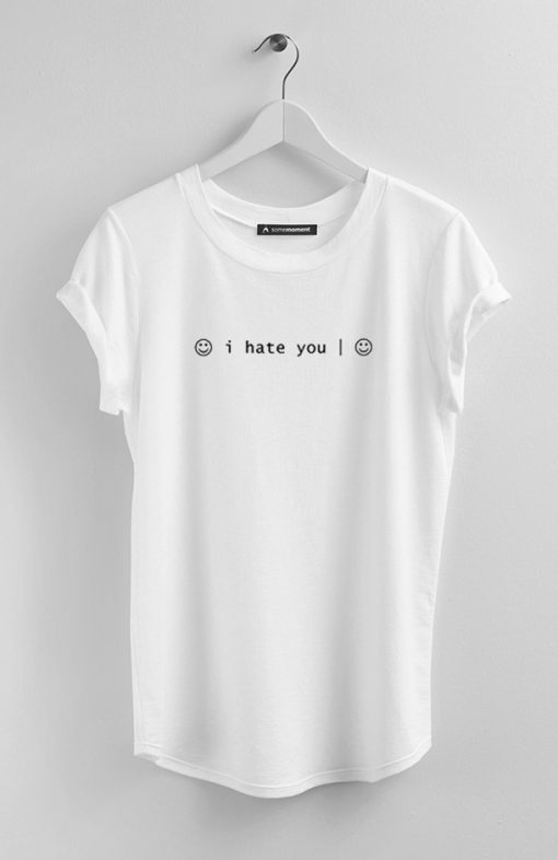 I Hate You T Shirt