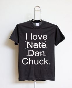 I Love Nate Dan Chuck T shirts Black