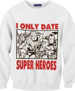 I Only Date Super Heroes Sweatshirt