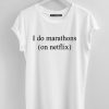 I do marathon on Netflix T-shirt