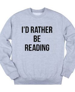 I'd Rather Be Reading Sweatshirt