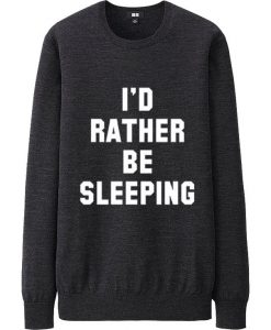 I'd rather be sleeping Sweatshirt