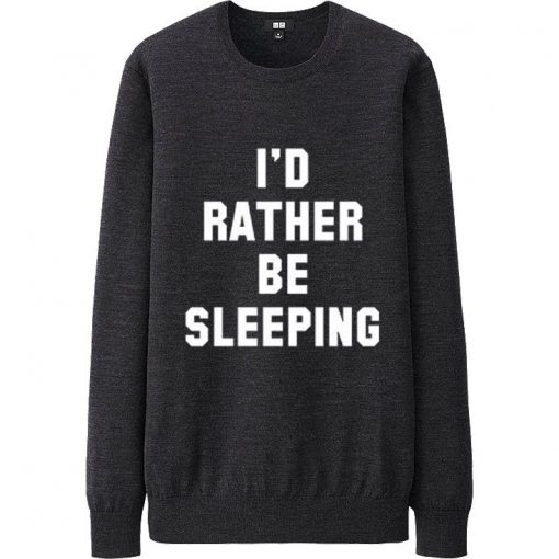 I'd rather be sleeping Sweatshirt