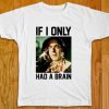 If I Only Had a Brain Tshirts