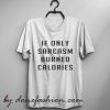 If only sarcasm burned calories T-shirt