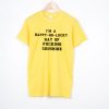 I'm A Happy Go Lucky T Shirt