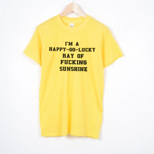 I'm A Happy Go Lucky T Shirt