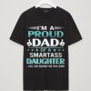 I'm A Proud Dad OF A Smart ass Daughter T Shirts