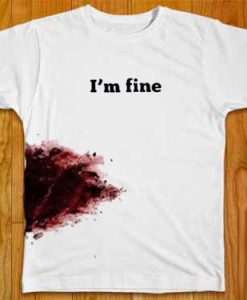 I'm Fine Bloody White t shirts