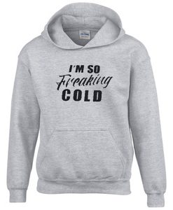 I'm so freaking cold Hoodie