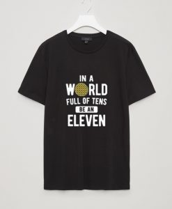 In A World Of Ten Be Eleven T-Shirt