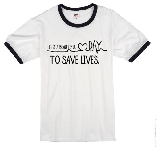 It's A Beautiful Day To Save Lives ringtshirt