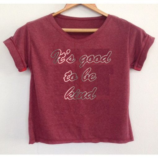 It's Good To Be Kind T-Shirt