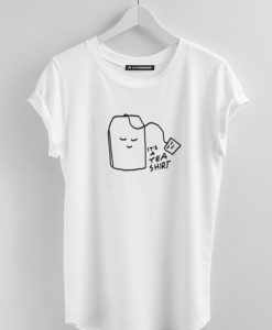 It's a ''TEA SHIRT'' - White T-SHIRT