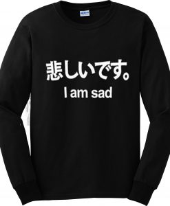 Japanese I am Sad black Sweatshirt