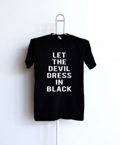 Let The Devil Dress In Black T Shirt