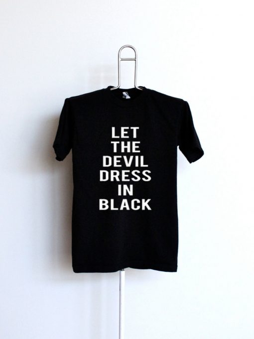 Let The Devil Dress In Black T Shirt