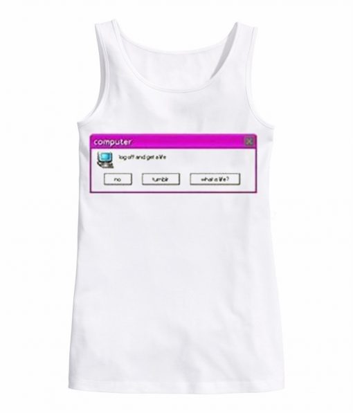 Log Off And Get A Life Tank top